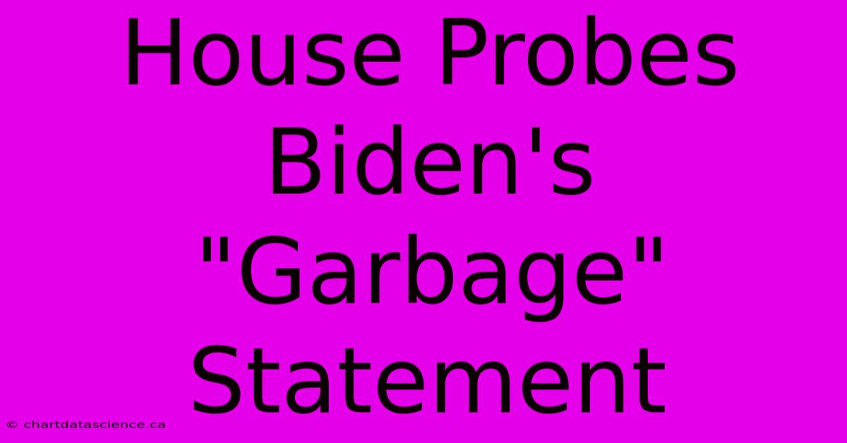 House Probes Biden's 