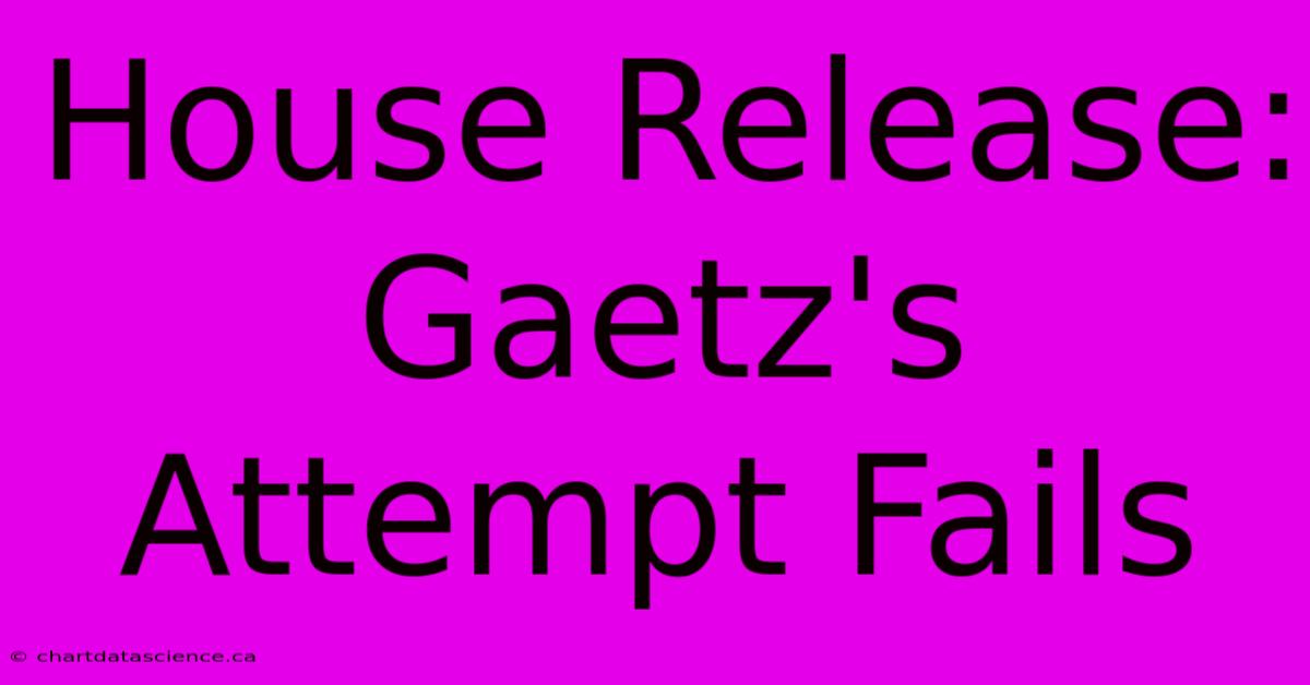 House Release: Gaetz's Attempt Fails