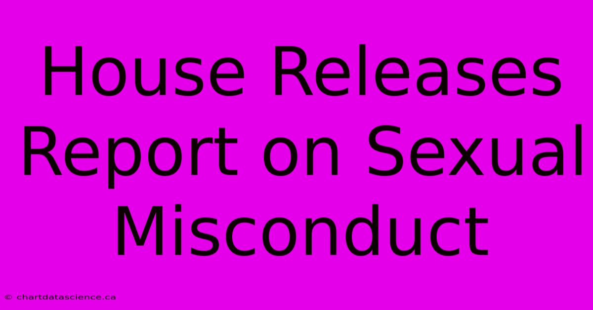 House Releases Report On Sexual Misconduct