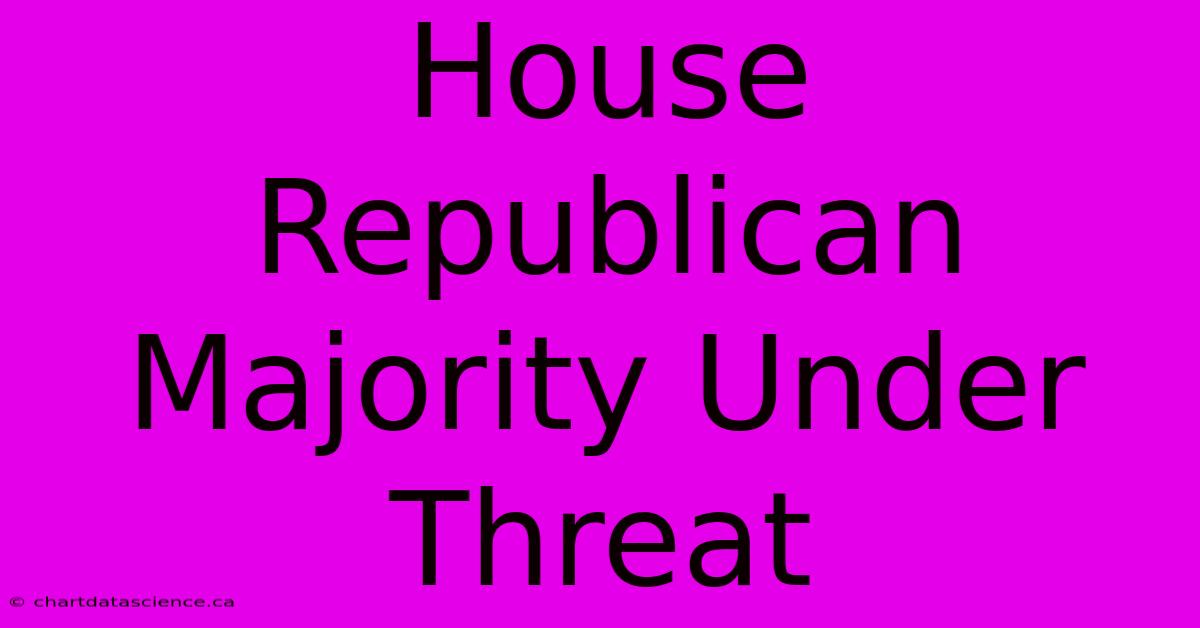 House Republican Majority Under Threat