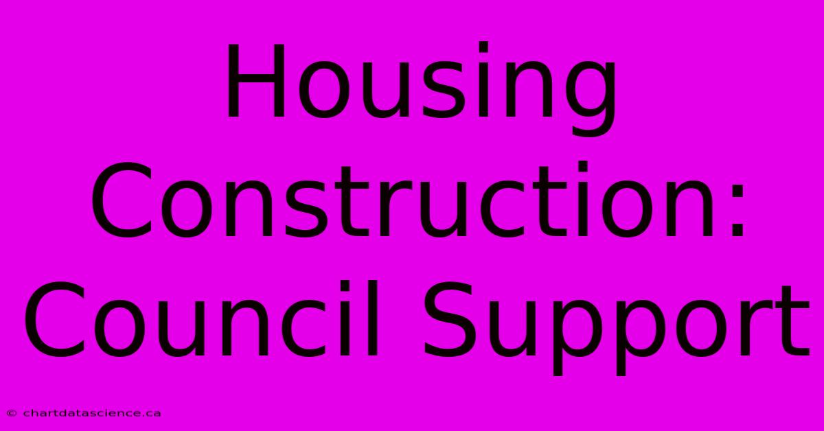 Housing Construction: Council Support