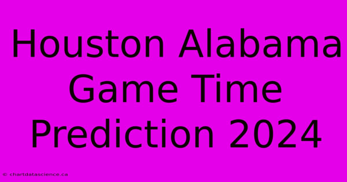 Houston Alabama Game Time Prediction 2024