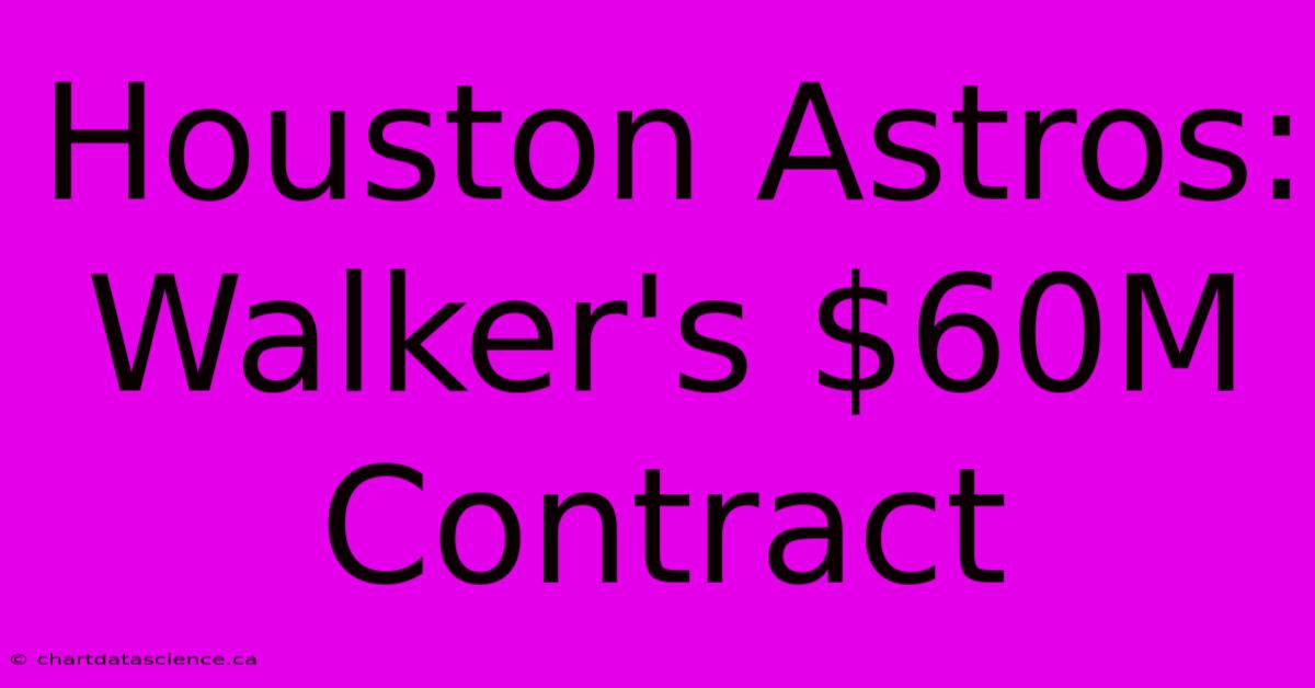 Houston Astros: Walker's $60M Contract