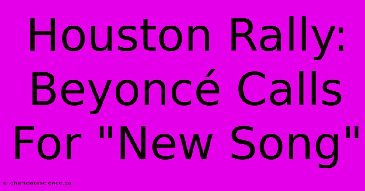 Houston Rally: Beyoncé Calls For 