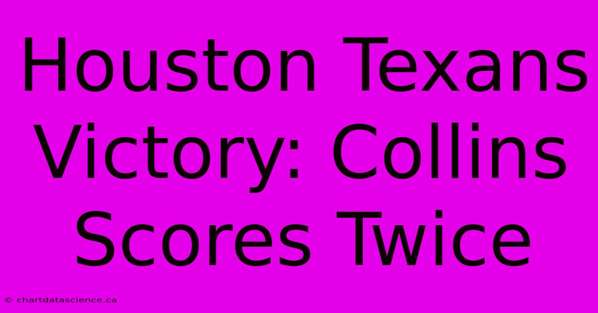 Houston Texans Victory: Collins Scores Twice