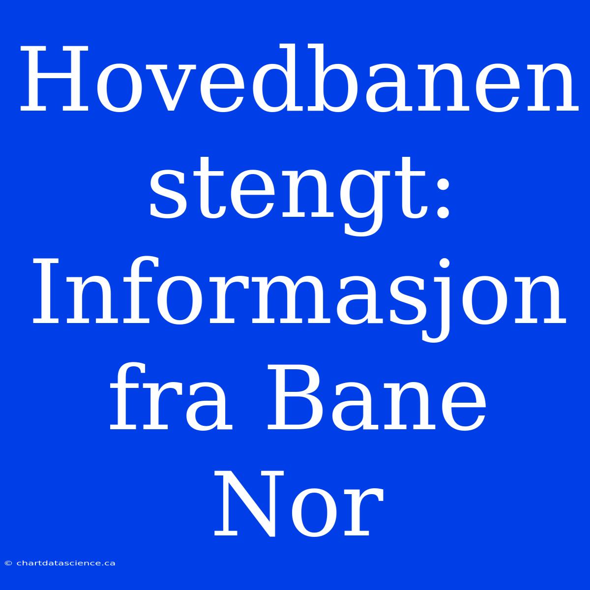 Hovedbanen Stengt: Informasjon Fra Bane Nor