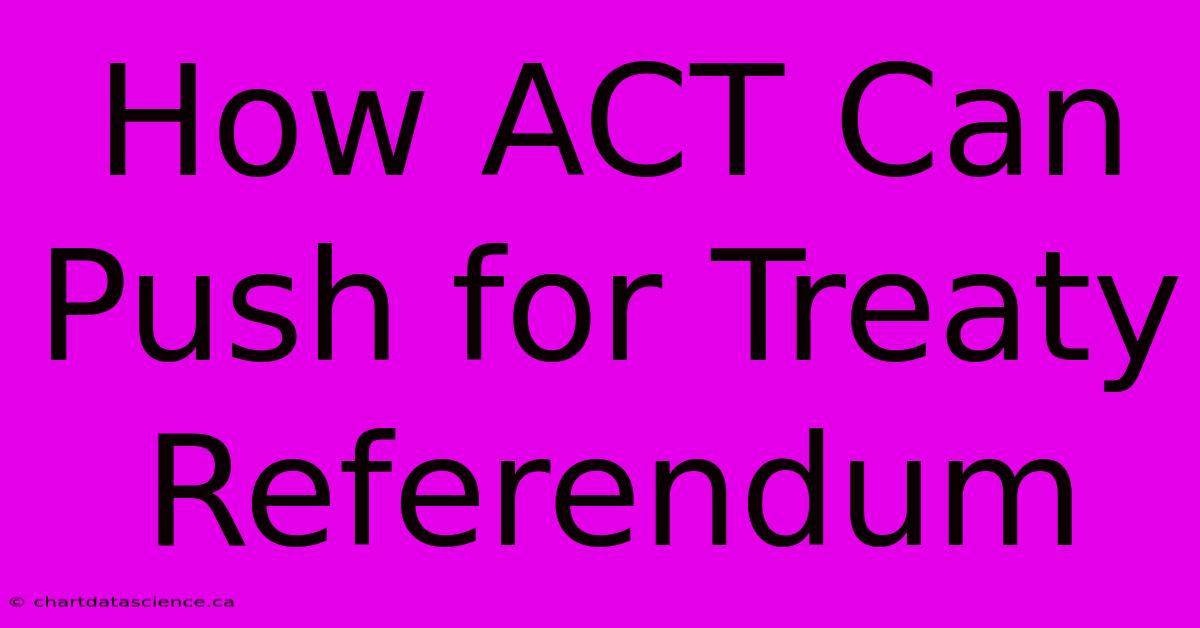 How ACT Can Push For Treaty Referendum