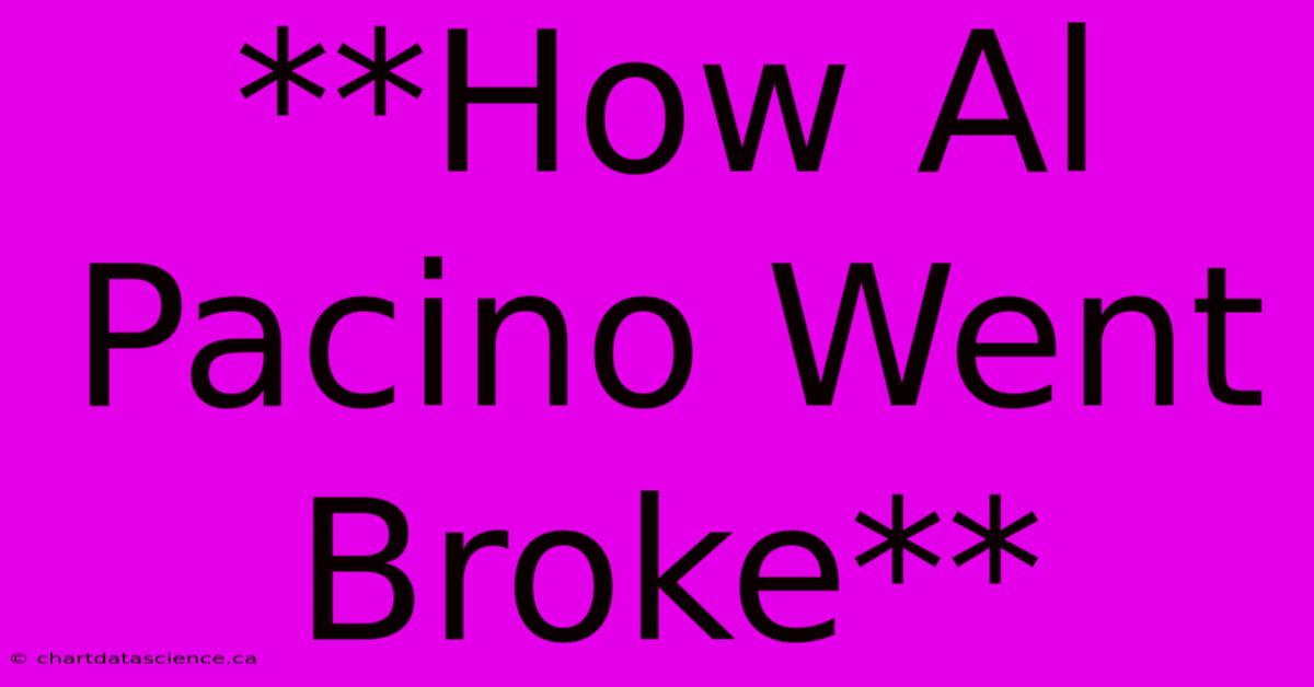 **How Al Pacino Went Broke** 