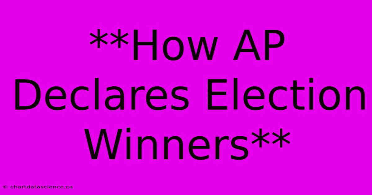 **How AP Declares Election Winners**