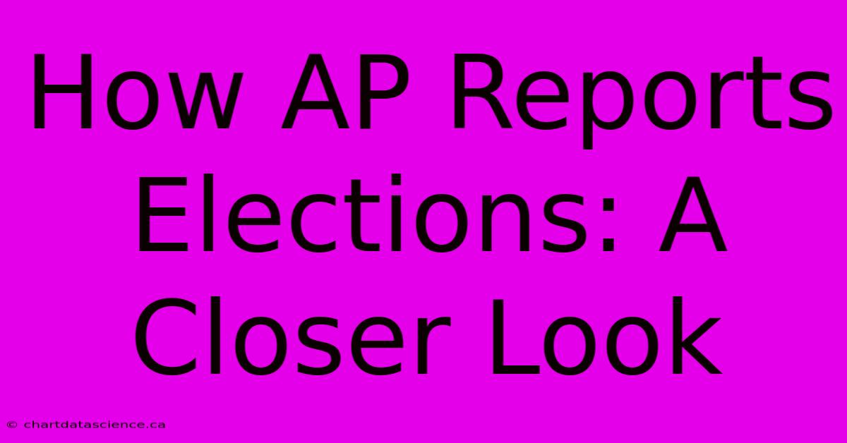 How AP Reports Elections: A Closer Look 