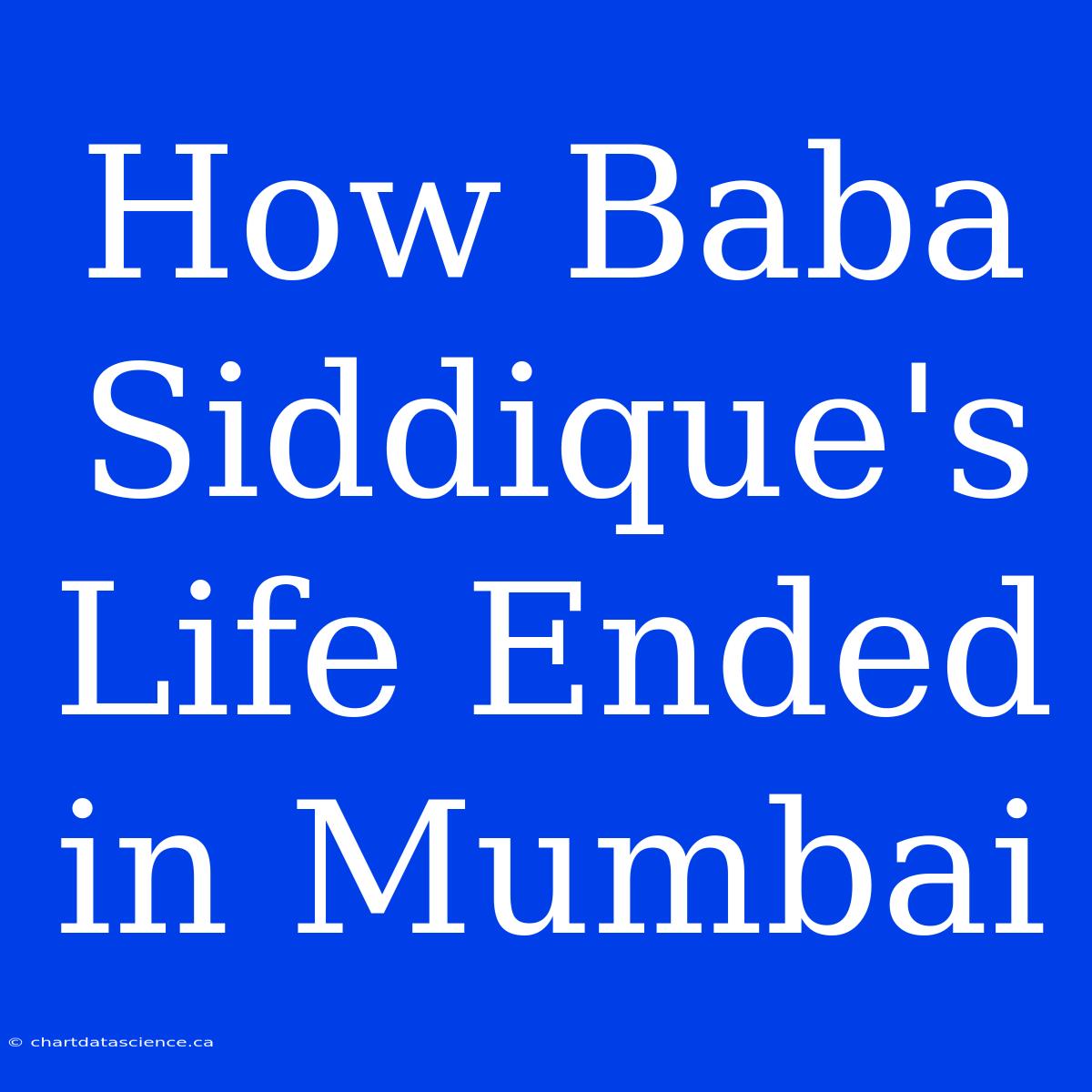 How Baba Siddique's Life Ended In Mumbai