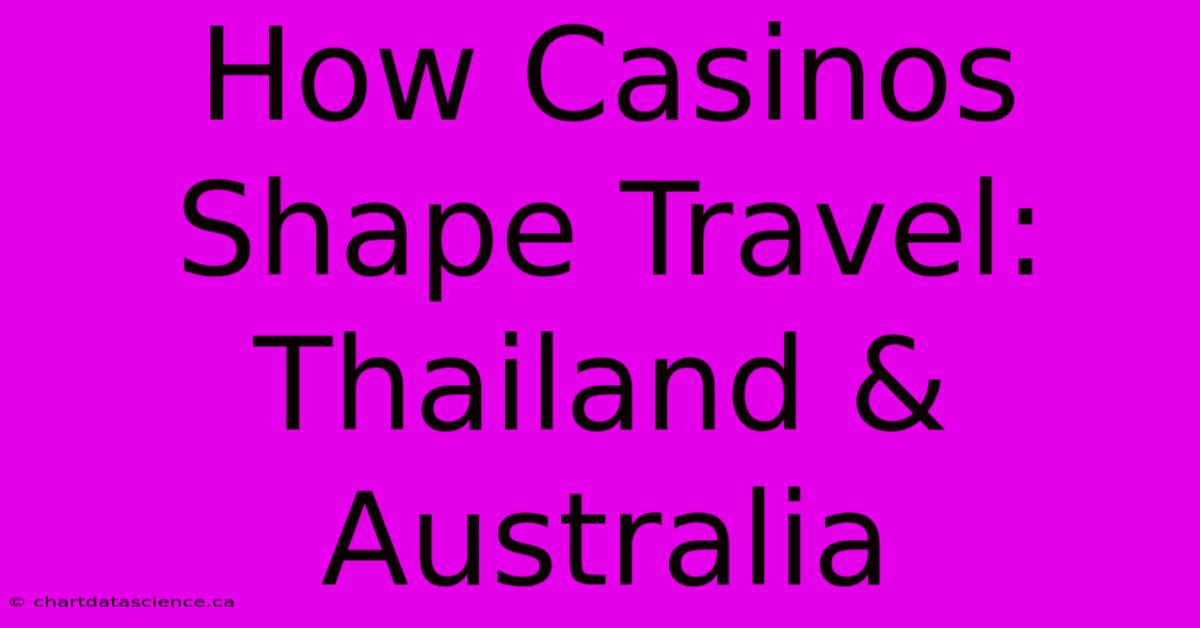 How Casinos Shape Travel: Thailand & Australia