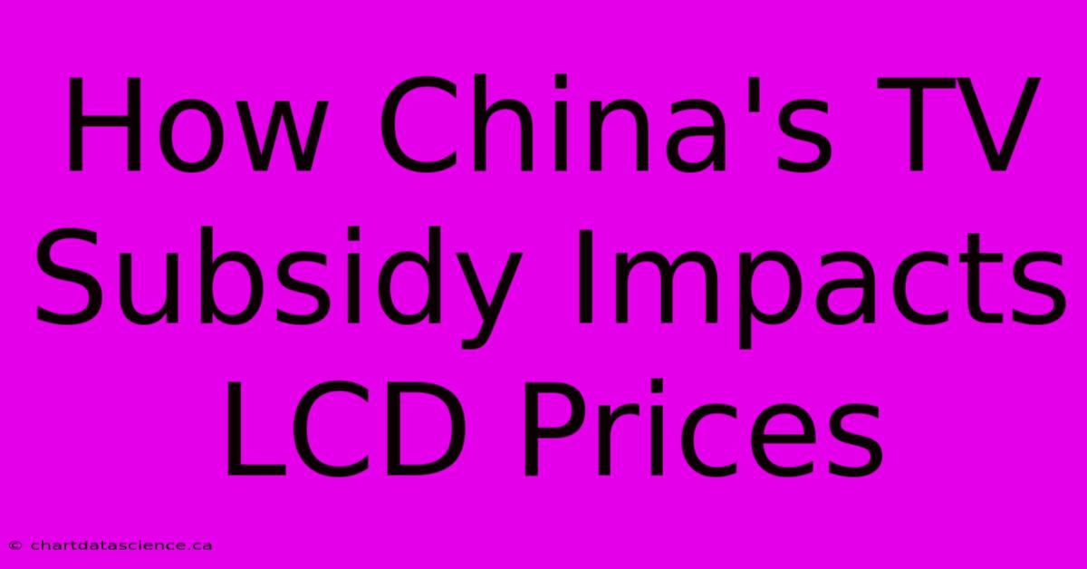 How China's TV Subsidy Impacts LCD Prices