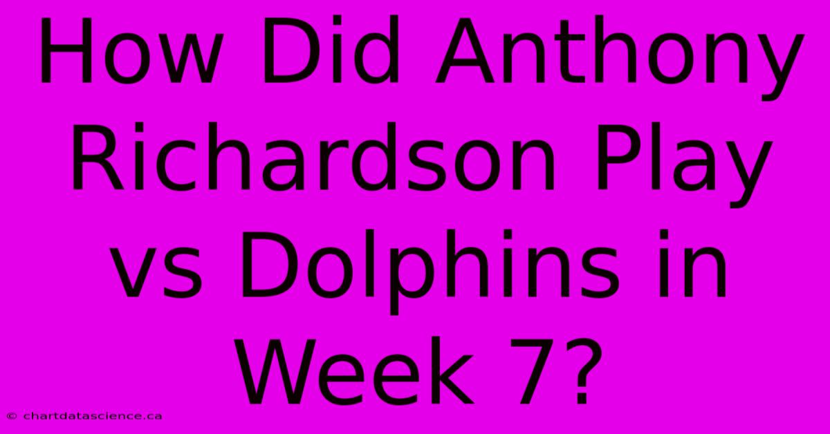 How Did Anthony Richardson Play Vs Dolphins In Week 7? 