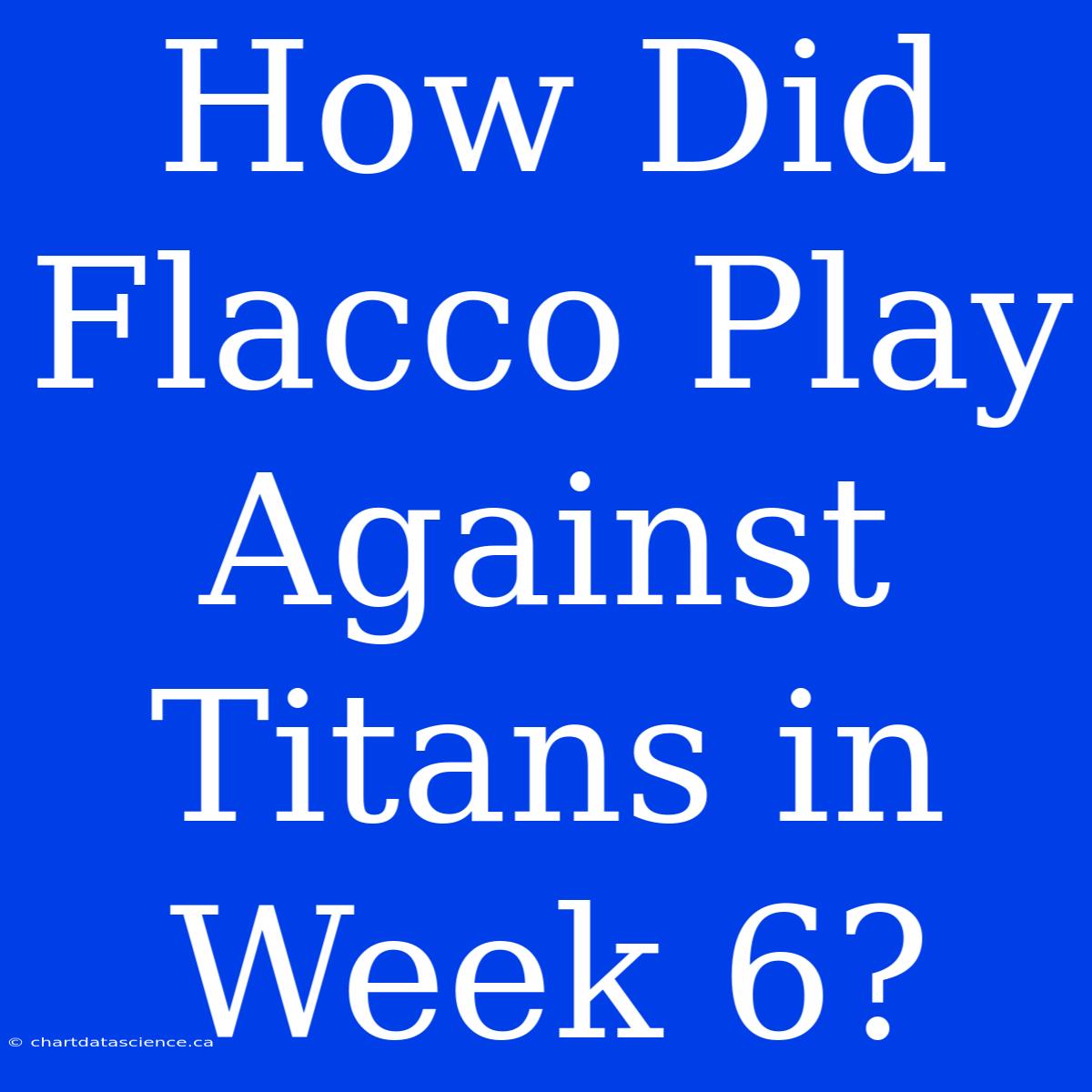 How Did Flacco Play Against Titans In Week 6?