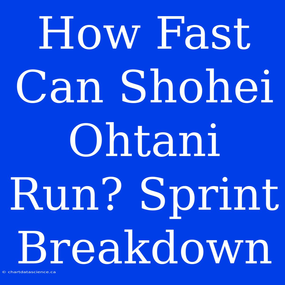 How Fast Can Shohei Ohtani Run? Sprint Breakdown