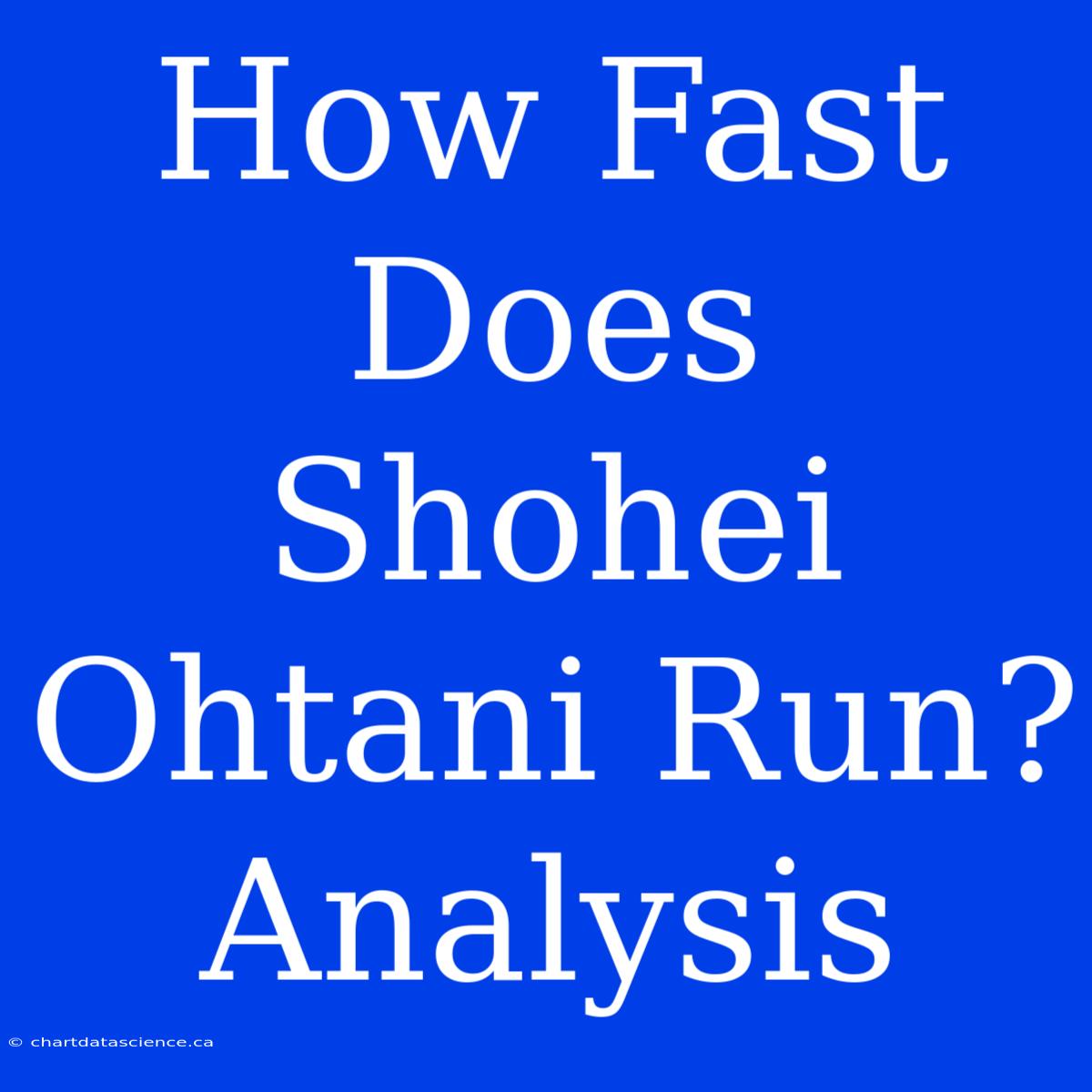 How Fast Does Shohei Ohtani Run? Analysis