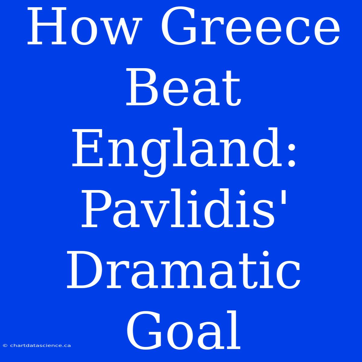 How Greece Beat England: Pavlidis' Dramatic Goal