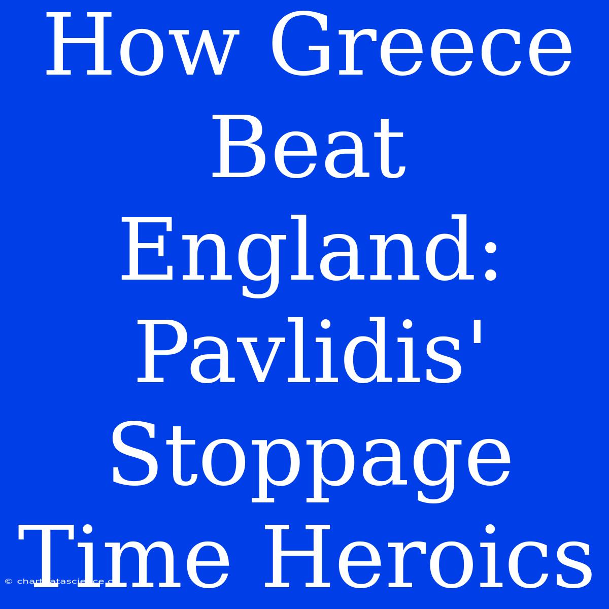 How Greece Beat England: Pavlidis' Stoppage Time Heroics