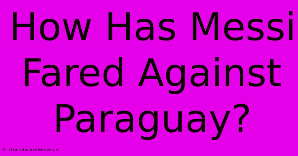 How Has Messi Fared Against Paraguay?