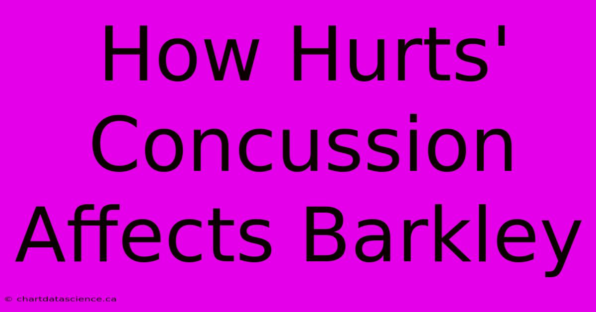 How Hurts' Concussion Affects Barkley