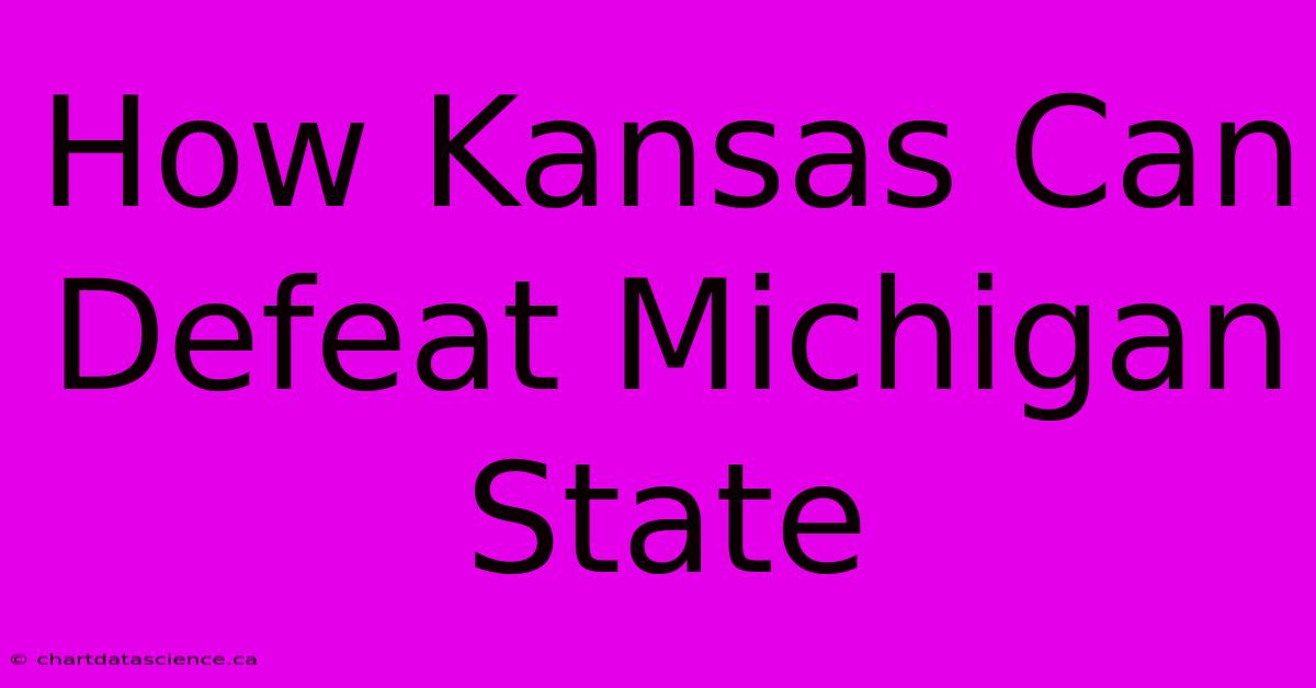 How Kansas Can Defeat Michigan State