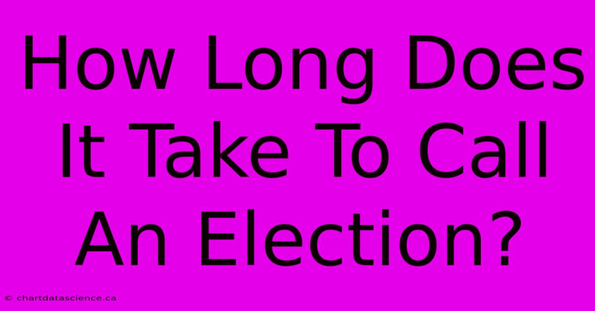 How Long Does It Take To Call An Election?