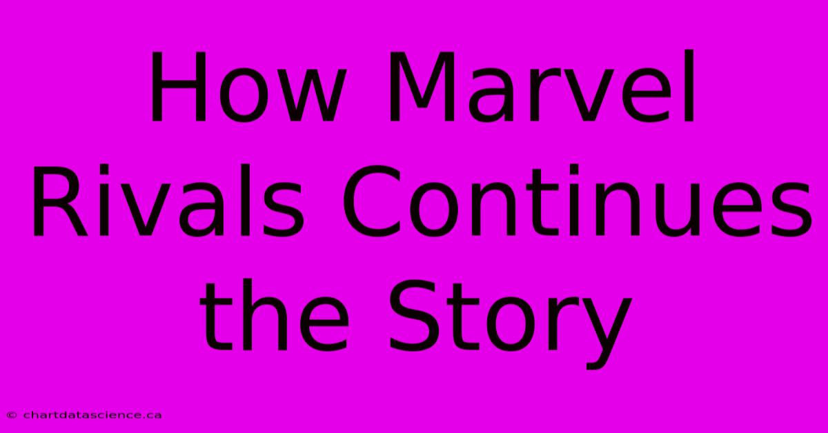 How Marvel Rivals Continues The Story