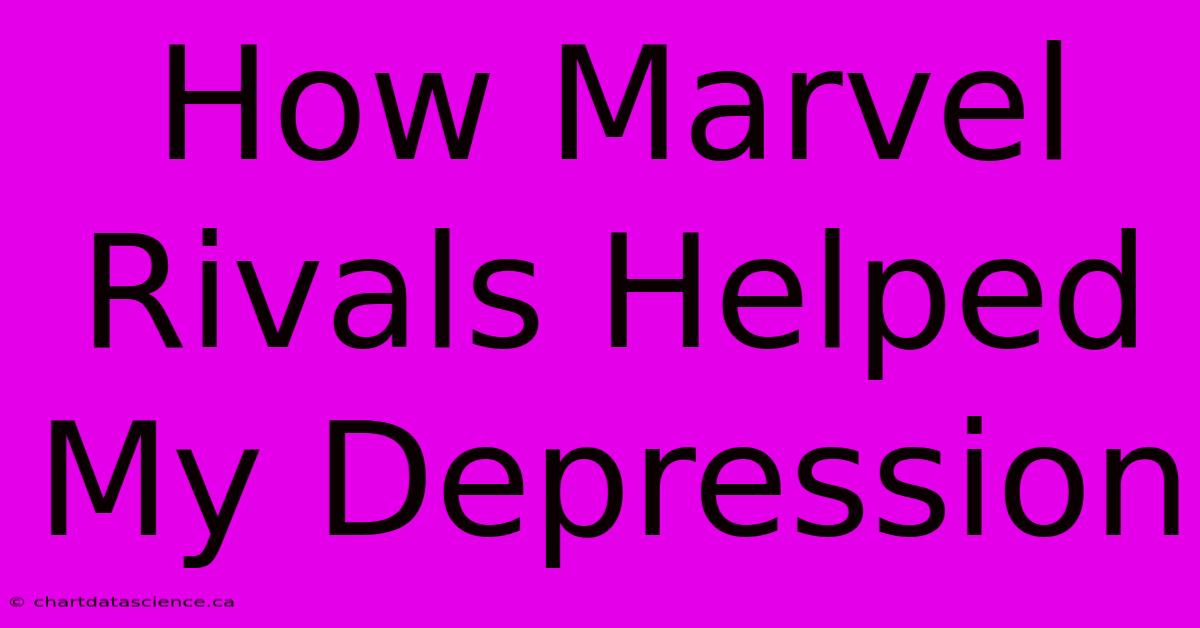 How Marvel Rivals Helped My Depression