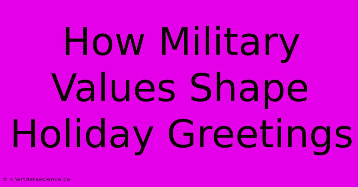 How Military Values Shape Holiday Greetings