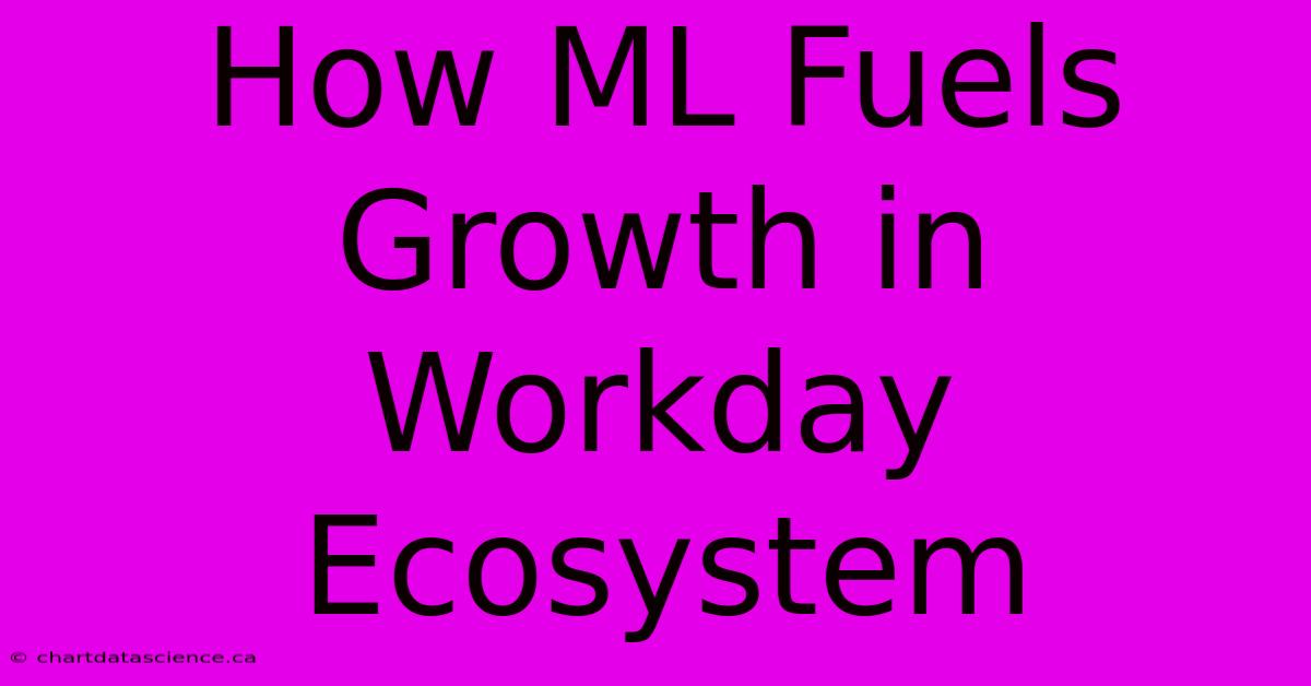 How ML Fuels Growth In Workday Ecosystem