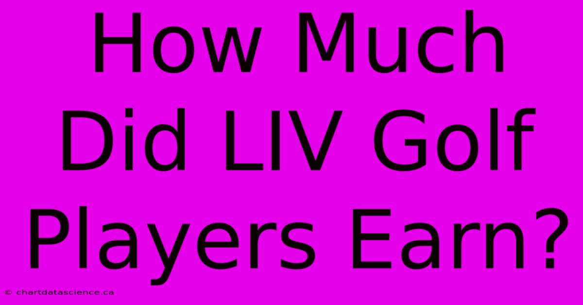 How Much Did LIV Golf Players Earn?