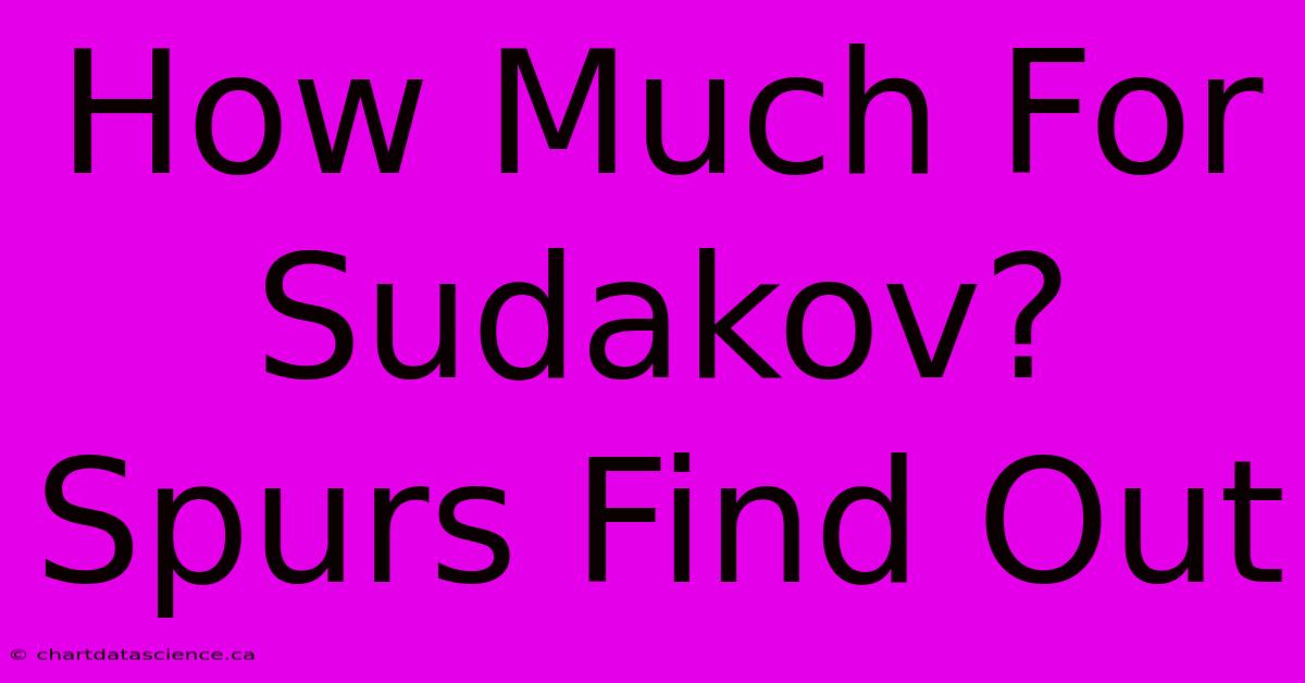 How Much For Sudakov? Spurs Find Out