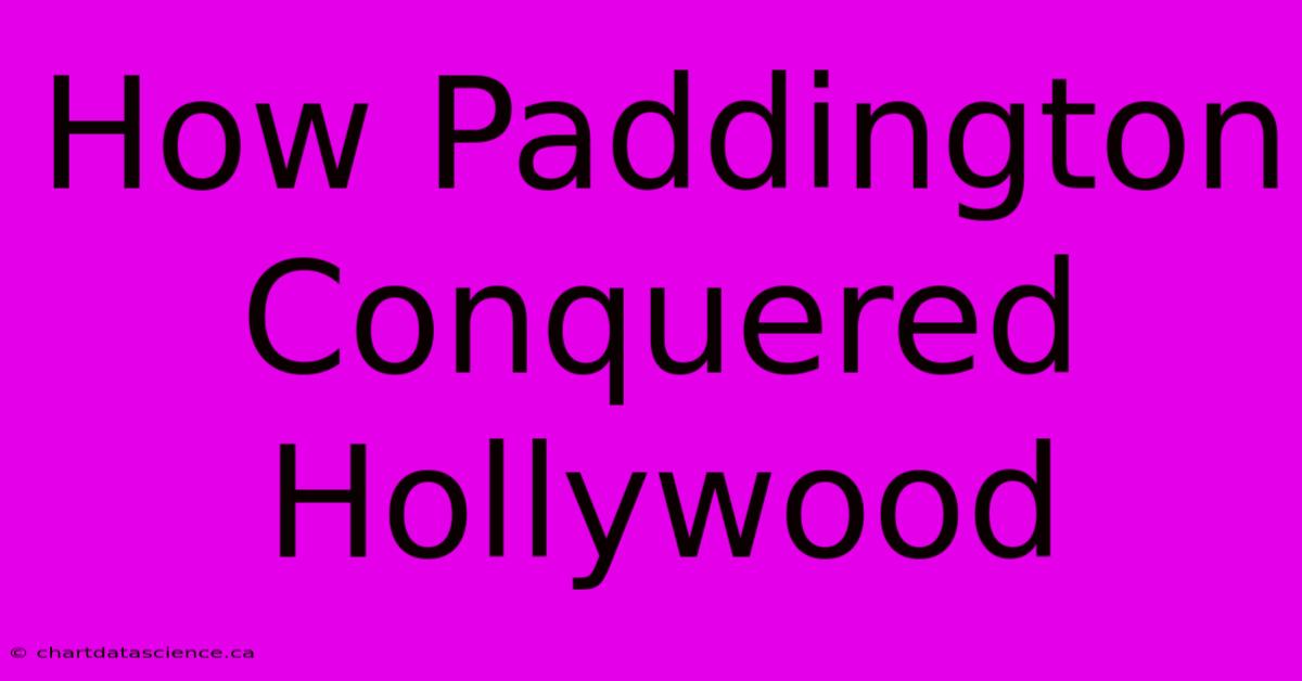 How Paddington Conquered Hollywood