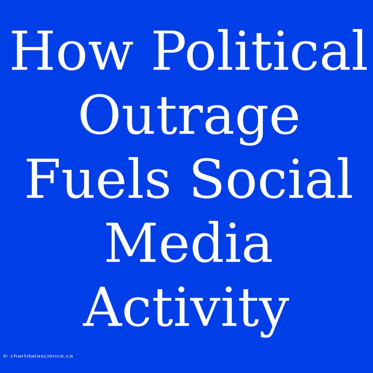 How Political Outrage Fuels Social Media Activity