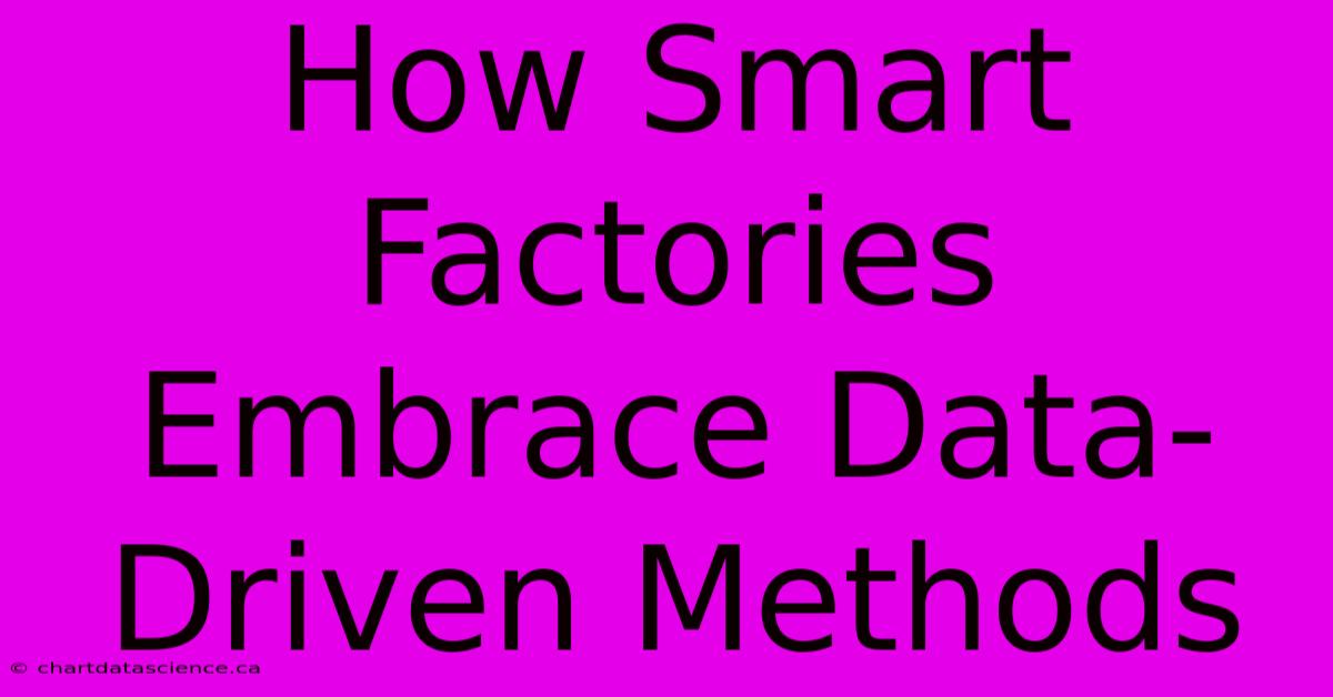 How Smart Factories Embrace Data-Driven Methods