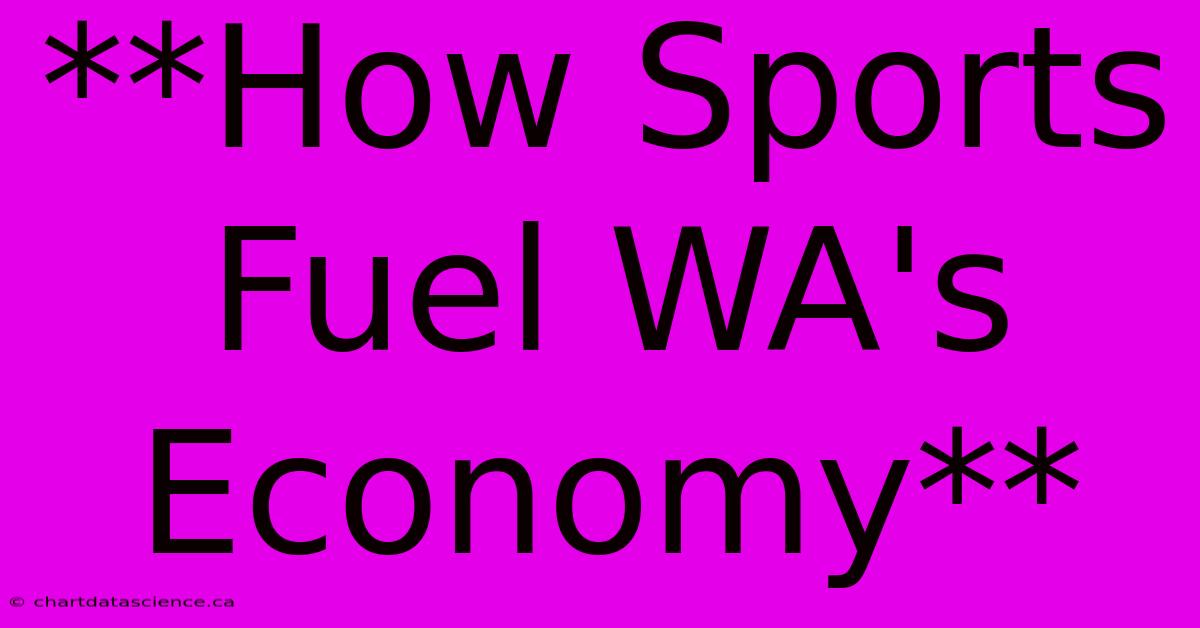 **How Sports Fuel WA's Economy**