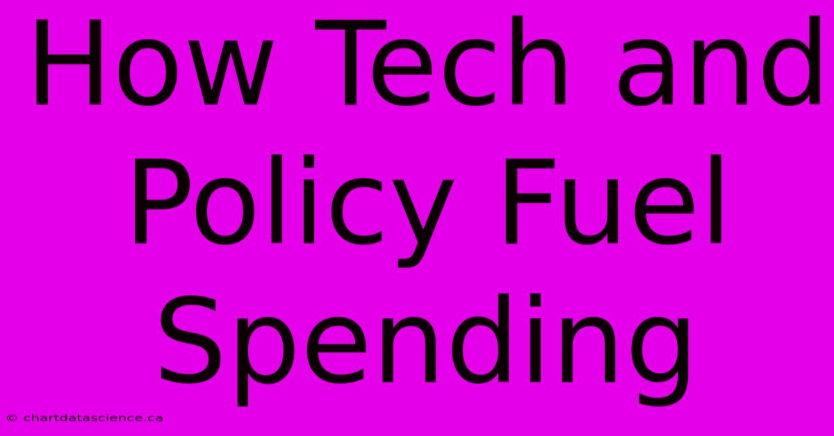 How Tech And Policy Fuel Spending