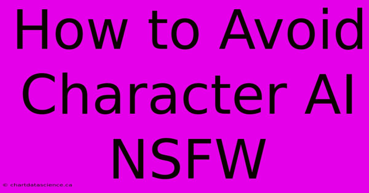 How To Avoid Character AI NSFW