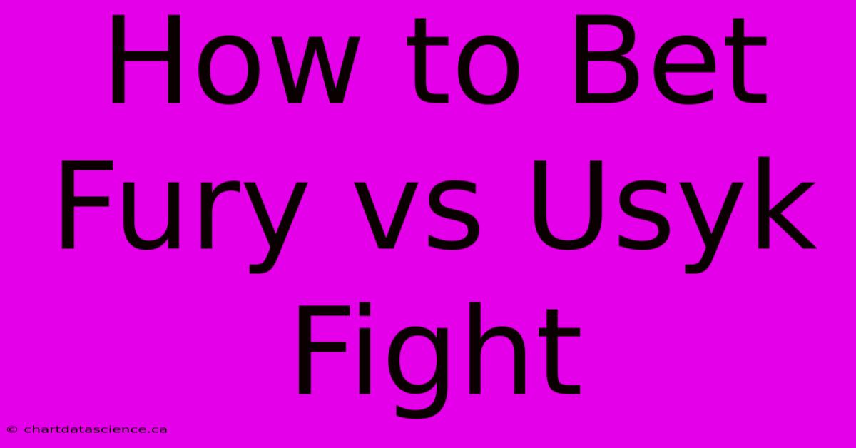 How To Bet Fury Vs Usyk Fight