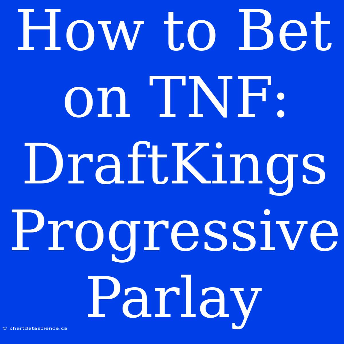 How To Bet On TNF: DraftKings Progressive Parlay