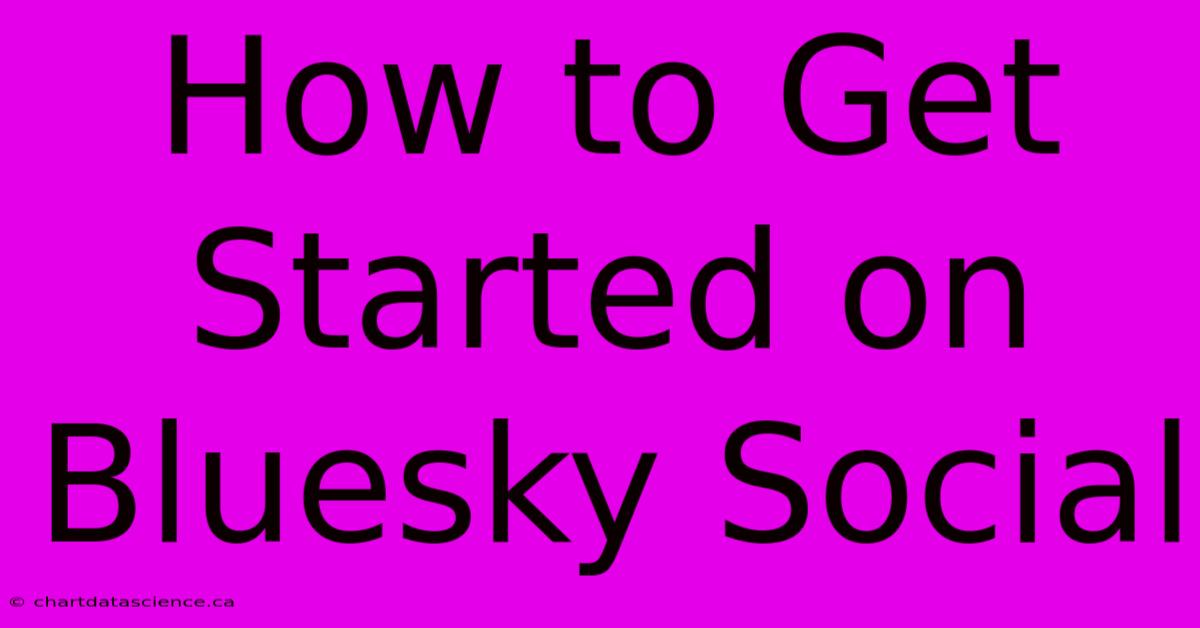 How To Get Started On Bluesky Social