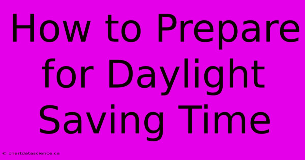 How To Prepare For Daylight Saving Time