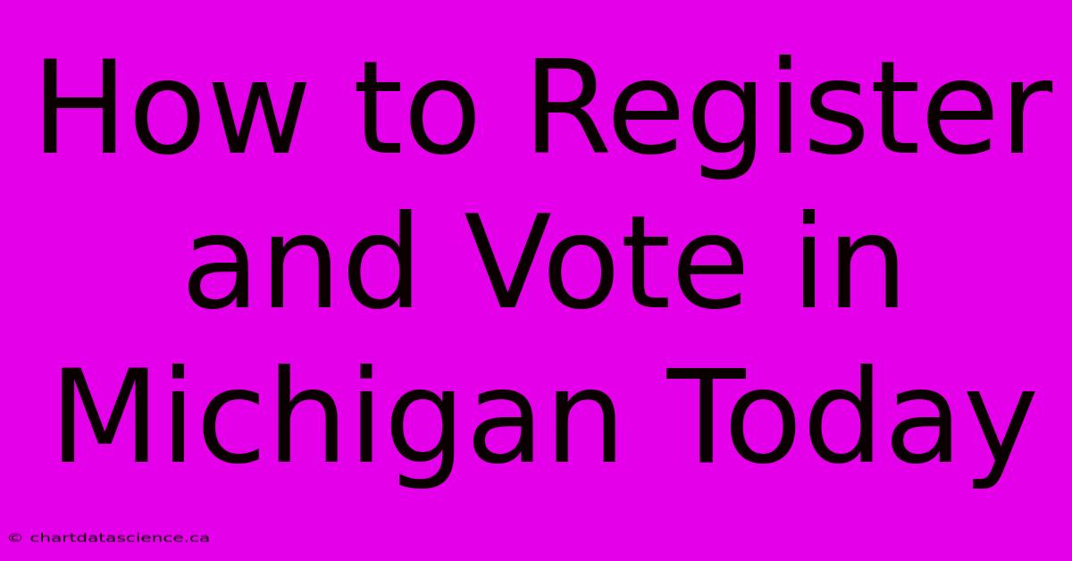 How To Register And Vote In Michigan Today