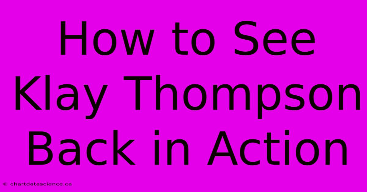 How To See Klay Thompson Back In Action