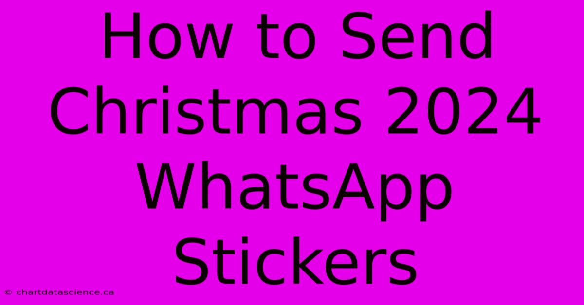 How To Send Christmas 2024 WhatsApp Stickers