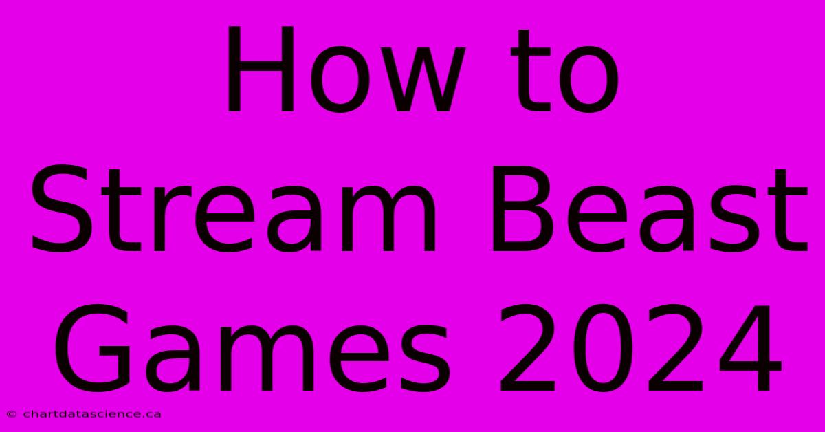 How To Stream Beast Games 2024