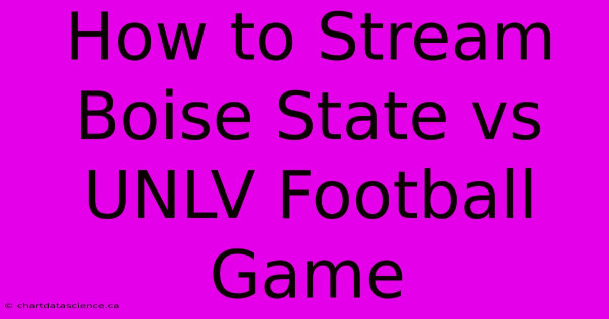 How To Stream Boise State Vs UNLV Football Game 