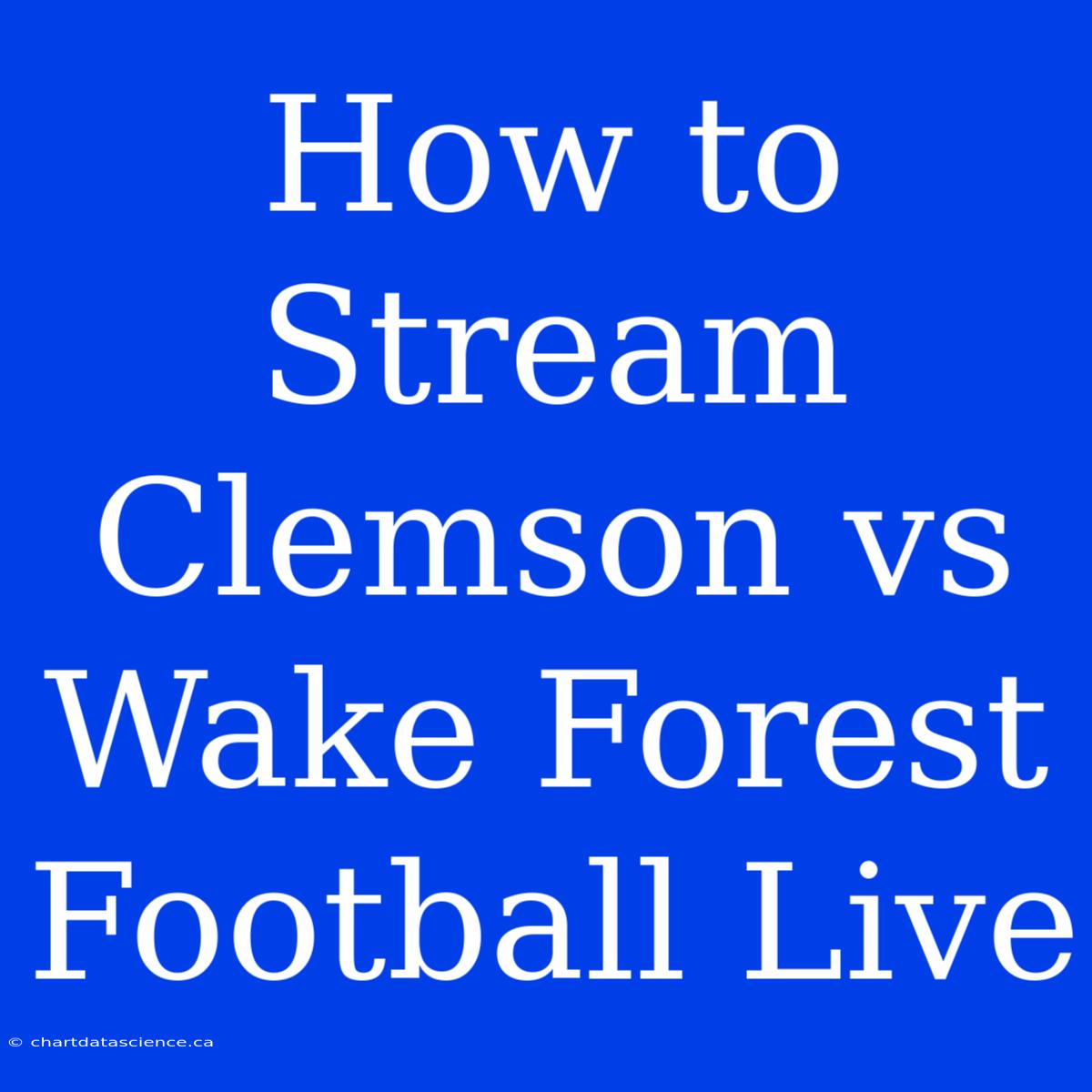 How To Stream Clemson Vs Wake Forest Football Live