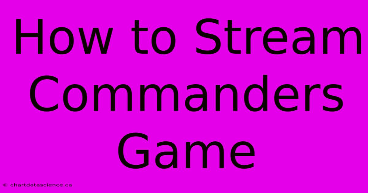 How To Stream Commanders Game